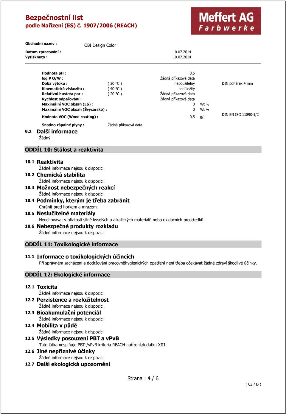 1 Reaktivita 10.2 Chemická stabilita 10.3 Možnost nebezpečných reakcí 10.4 Podmínky, kterým je třeba zabránit Chránit pred horkem a mrazem. 10.5 Neslučitelné materiály Neuchovávat v blízkosti silně kyselých a alkalických materiálů nebo oxidačních prostředků.