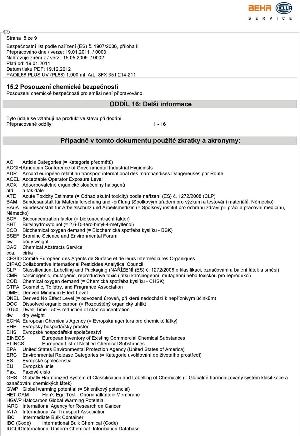 européen relatif au transport international des marchandises Dangereuses par Route AOEL Acceptable Operator Exposure Level AOX Adsorbovatelné organické sloučeniny halogenů atd.