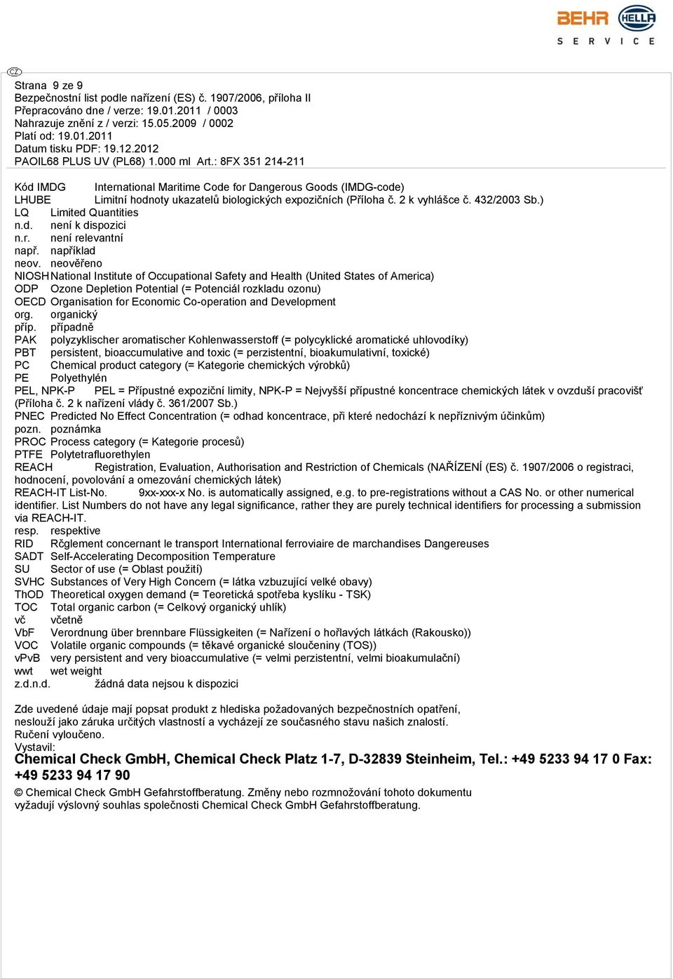neověřeno NIOSHNational Institute of Occupational Safety and Health (United States of America) ODP Ozone Depletion Potential (= Potenciál rozkladu ozonu) OECD Organisation for Economic Co-operation