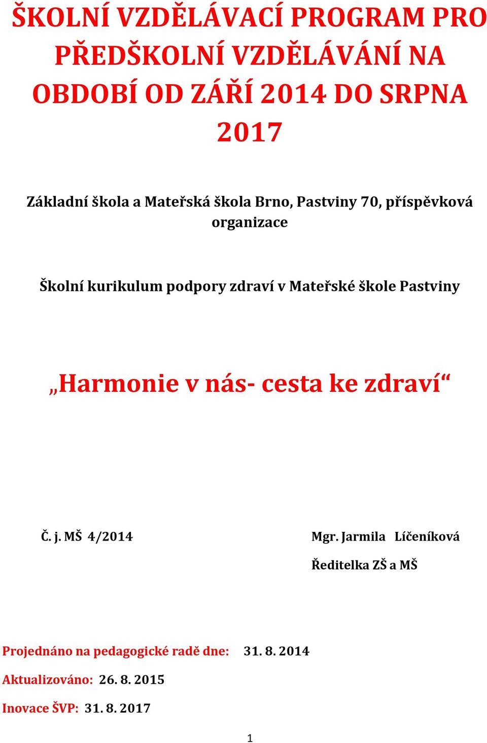 Mateřské škole Pastviny Harmonie v nás- cesta ke zdraví Č. j. MŠ 4/2014 Mgr.