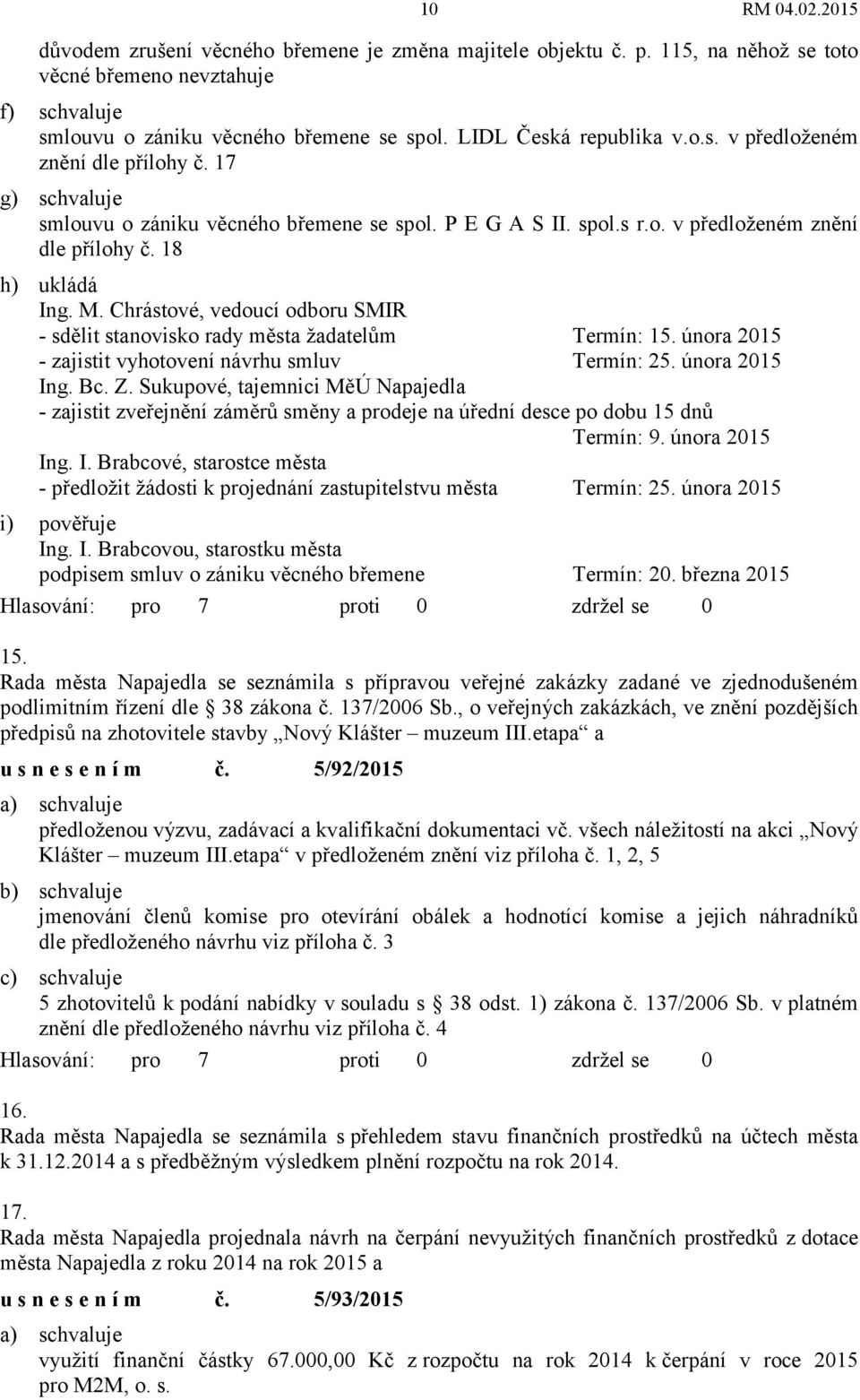 února 2015 - zajistit vyhotovení návrhu smluv Termín: 25. února 2015 Ing. Bc. Z.