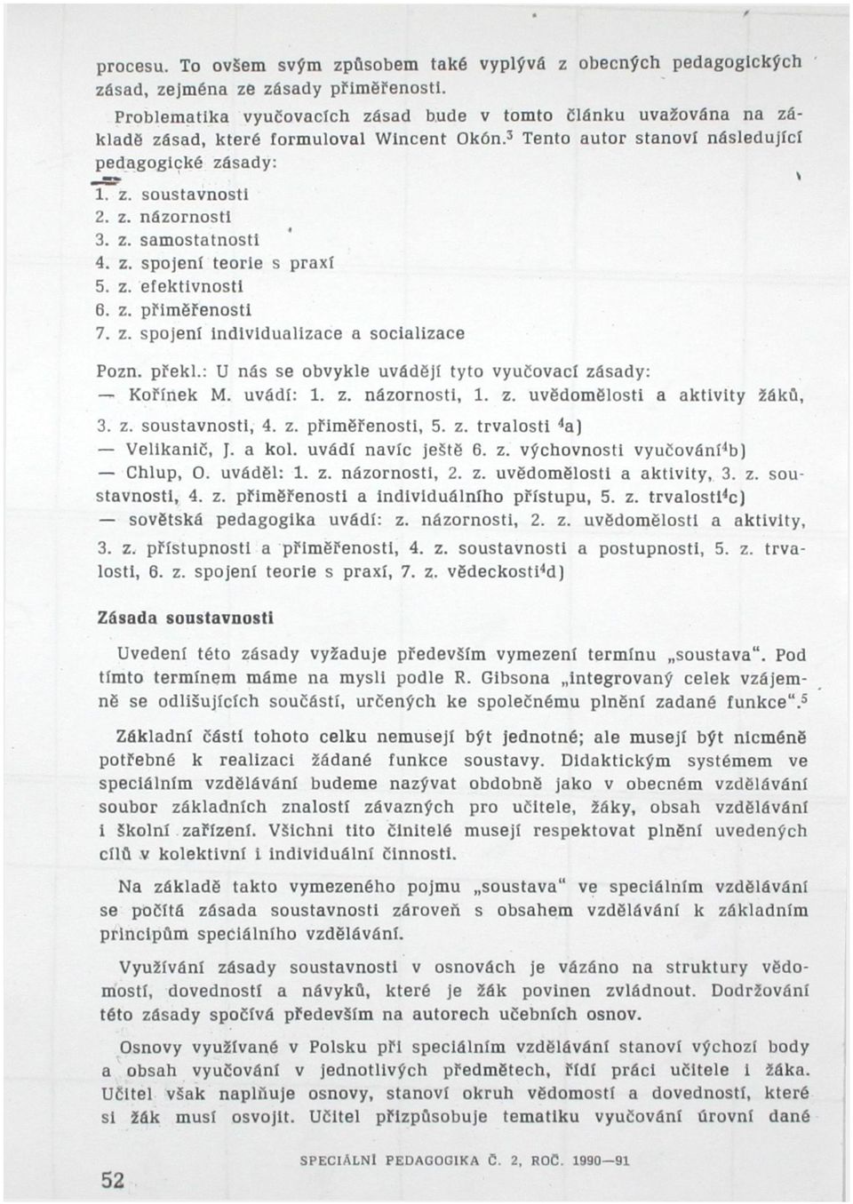 z. názornosti 3. z. samostatnosti 4. z. spojeni teorie s praxí 5. z. efektivnosti 6. z. přiměřenosti 7. z. spojení individualizace a socializace Pozn. překl.