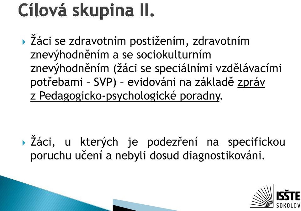 SVP) evidováni na základě zpráv z Pedagogicko-psychologické poradny.