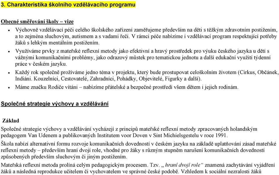 Využíváme prvky z mateřské reflexní metody jako efektivní a hravý prostředek pro výuku českého jazyka u dětí s vážnými komunikačními problémy, jako odrazový můstek pro tematickou jednotu a další