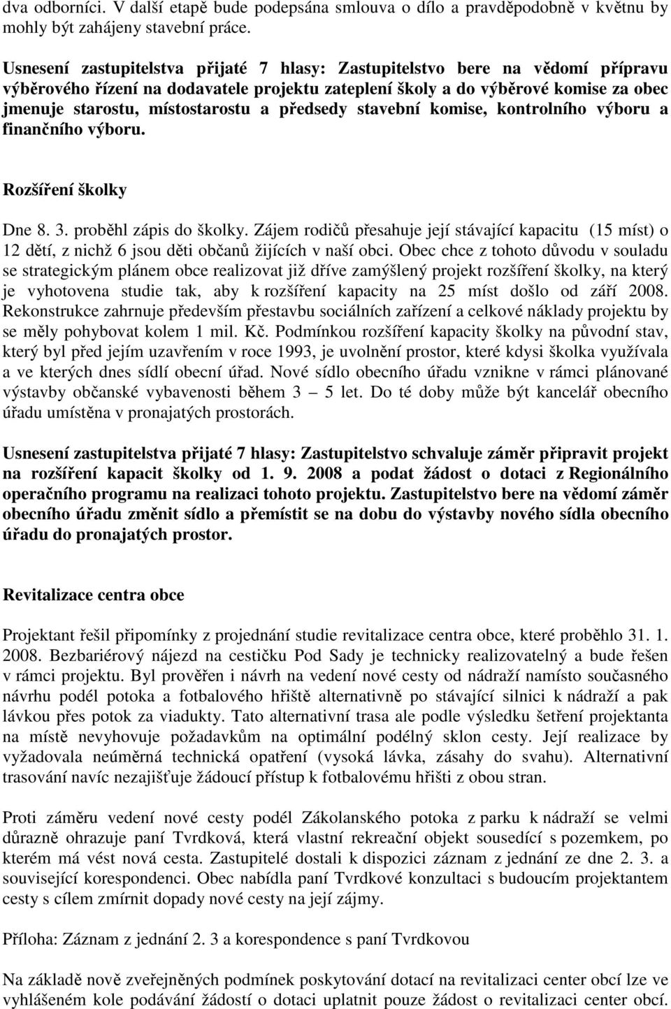 předsedy stavební komise, kontrolního výboru a finančního výboru. Rozšíření školky Dne 8. 3. proběhl zápis do školky.