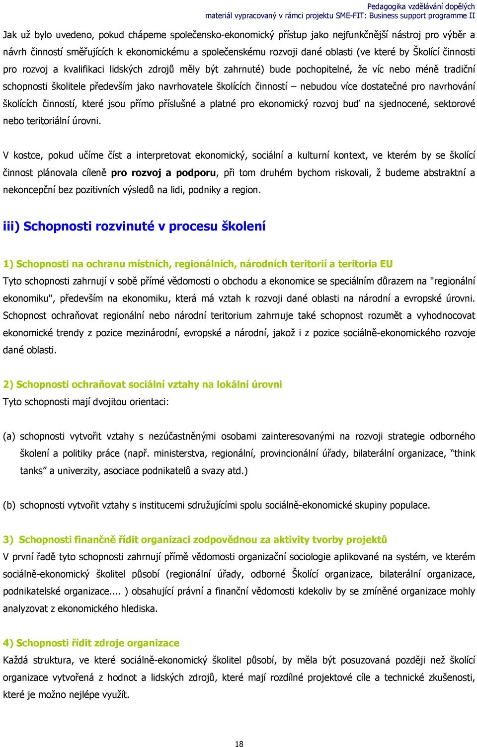 více dostatečné pro navrhování školících činností, které jsou přímo příslušné a platné pro ekonomický rozvoj buď na sjednocené, sektorové nebo teritoriální úrovni.