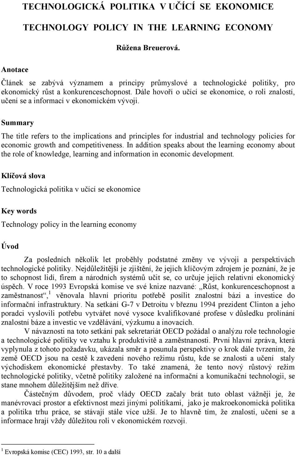 Dále hovoří o učící se ekonomice, o roli znalostí, učení se a informací v ekonomickém vývoji.