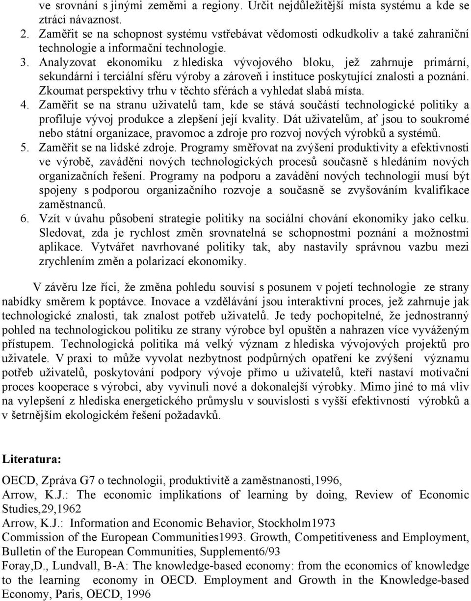 Analyzovat ekonomiku z hlediska vývojového bloku, jež zahrnuje primární, sekundární i terciální sféru výroby a zároveň i instituce poskytující znalosti a poznání.