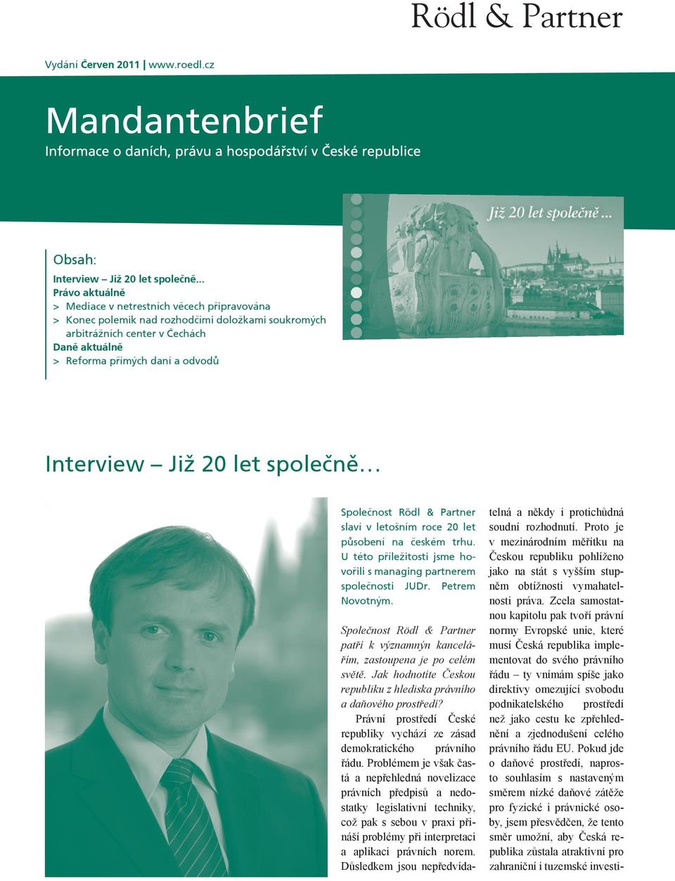 Již 20 let společně Společnost Rödl & Partner slaví v letošním roce 20 let působení na českém trhu. U této příležitosti jsme hovořili s managing partnerem společnosti JUDr. Petrem Novotným.