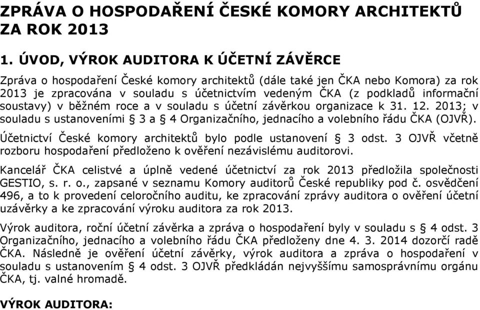 soustavy) v běžném roce a v souladu s účetní závěrkou organizace k 31. 12. ; v souladu s ustanoveními 3 a 4 Organizačního, jednacího a volebního řádu ČKA (OJVŘ).