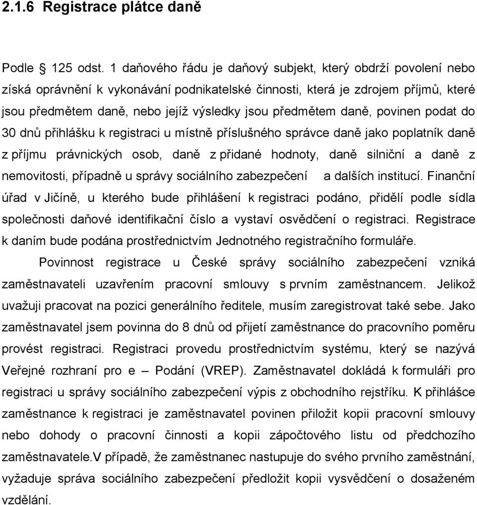 předmětem daně, povinen podat do 30 dnů přihlášku k registraci u místně příslušného správce daně jako poplatník daně z příjmu právnických osob, daně z přidané hodnoty, daně silniční a daně z