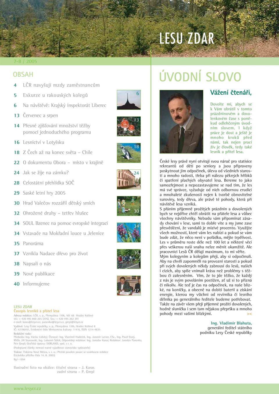 m úvodním slovem. I kdyï práce je dost a je tû je mnoho krokû pfied námi, tak nejen prací Ïiv je ãlovûk, tedy také lesník a pfiítel lesa. 22 O dokumentu Obora místo v krajinû 24 Jak se Ïije na zámku?