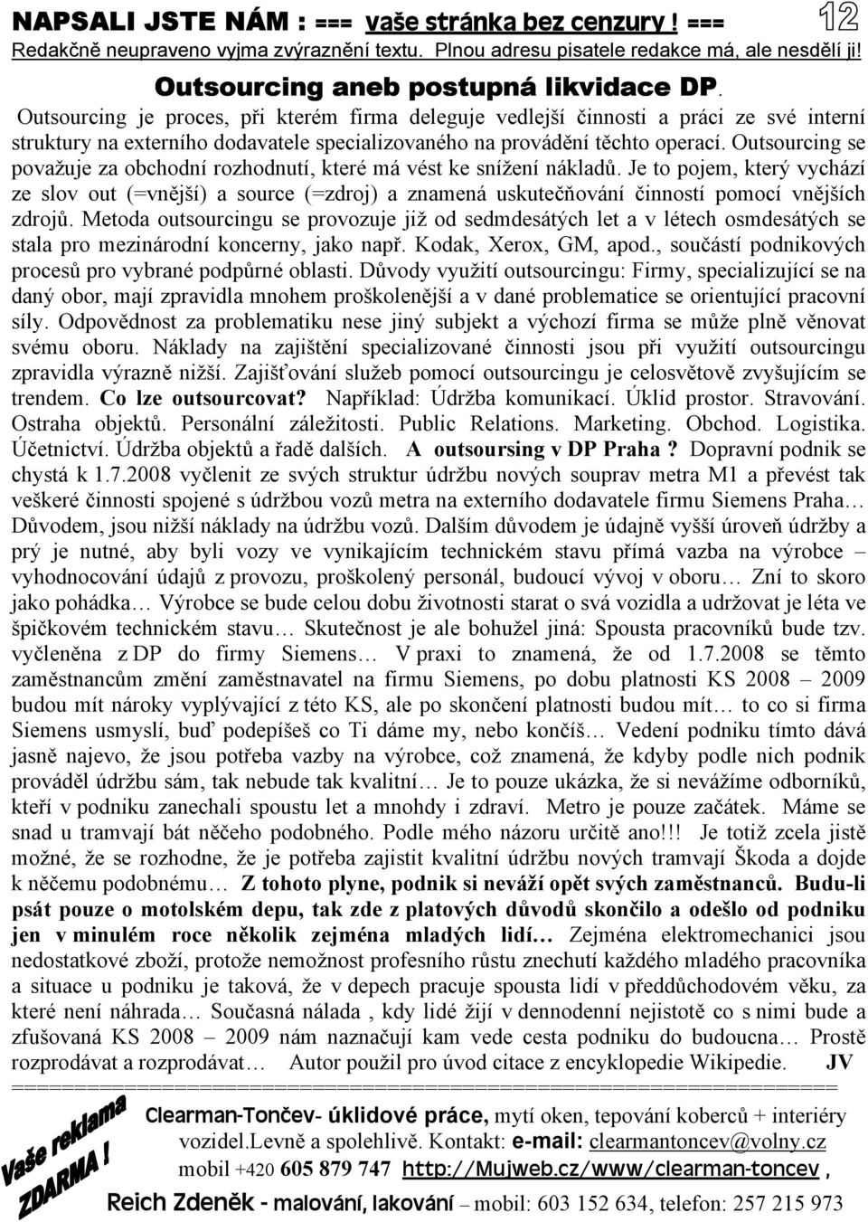 Outsourcing se považuje za obchodní rozhodnutí, které má vést ke snížení nákladů.