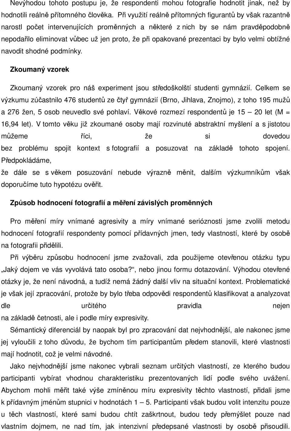 prezentaci by bylo velmi obtížné navodit shodné podmínky. Zkoumaný vzorek Zkoumaný vzorek pro náš experiment jsou středoškolští studenti gymnázií.