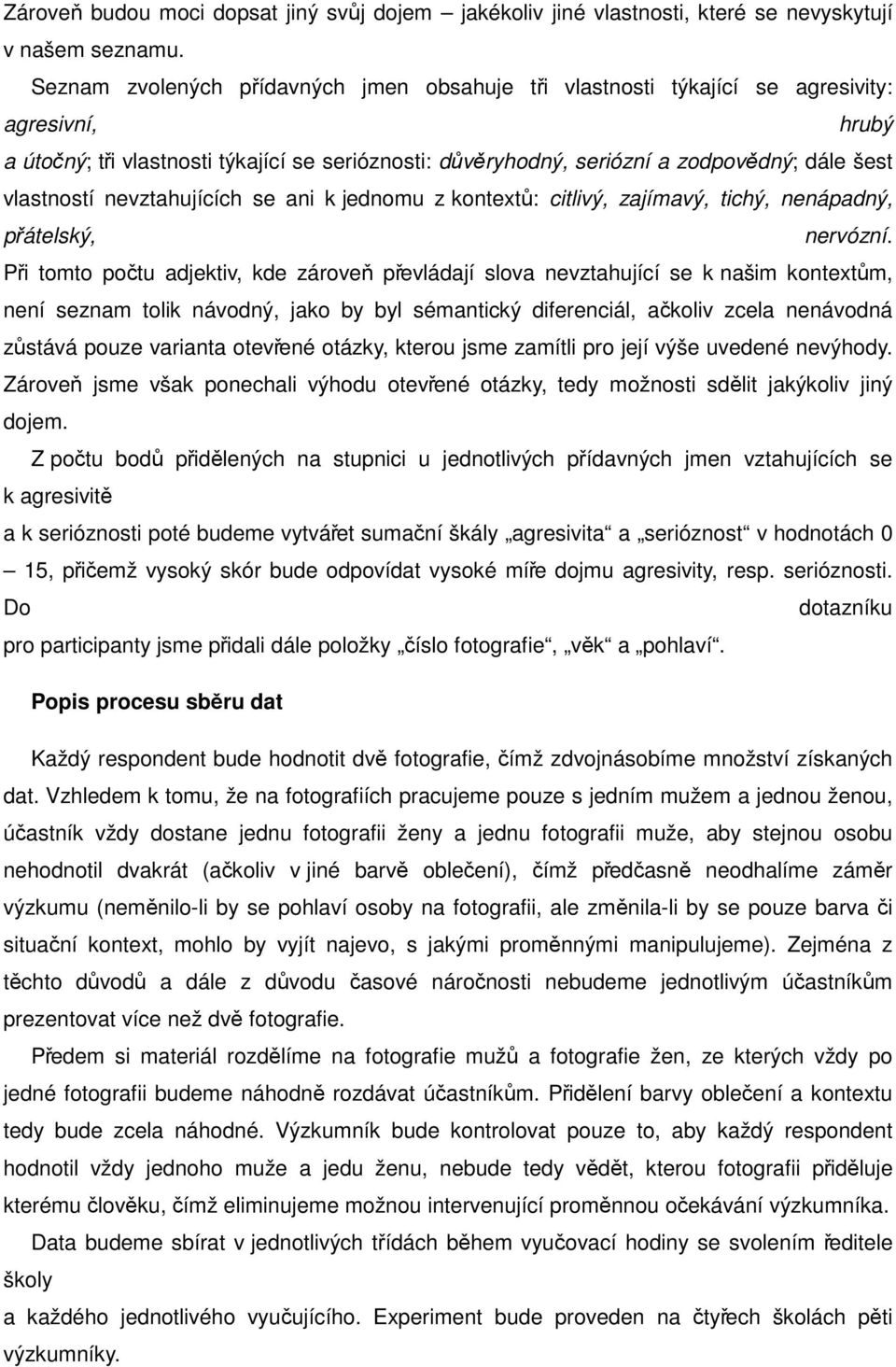 vlastností nevztahujících se ani k jednomu z kontextů: citlivý, zajímavý, tichý, nenápadný, přátelský, nervózní.