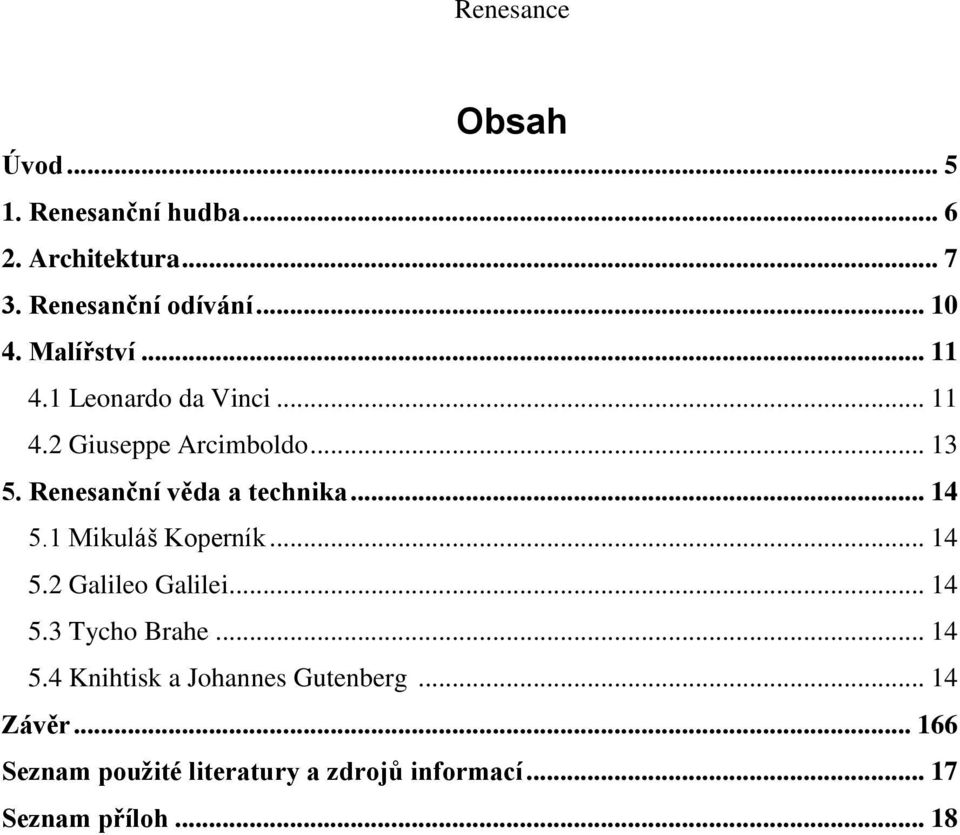 Renesanční věda a technika... 14 5.1 Mikuláš Koperník... 14 5.2 Galileo Galilei... 14 5.3 Tycho Brahe.