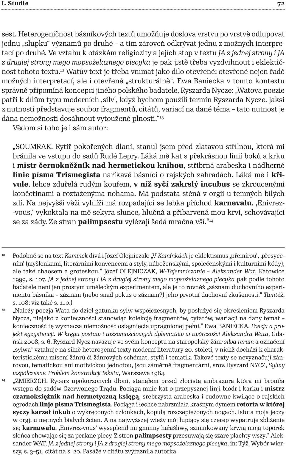 12 Watův text je třeba vnímat jako dílo otevřené; otevřené nejen řadě možných interpretací, ale i otevřené strukturálně.