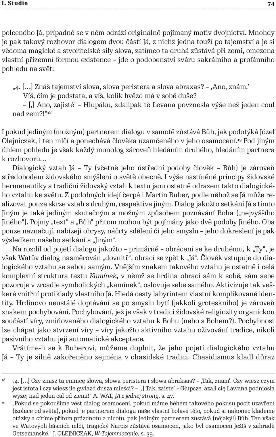 formou existence jde o podobenství sváru sakrálního a profánního pohledu na svět: 4. [ ] Znáš tajemství slova, slova peristera a slova abraxas?,ano, znám.