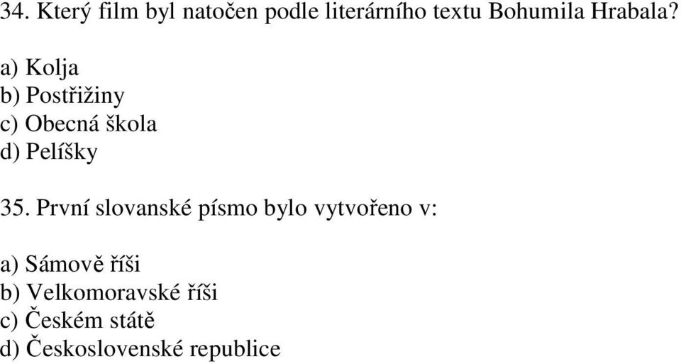 a) Kolja b) Postřižiny c) Obecná škola d) Pelíšky 35.