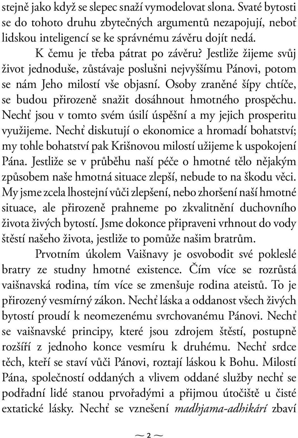 Osoby zraněné šípy chtíče, se budou přirozeně snažit dosáhnout hmotného prospěchu. Nechť jsou v tomto svém úsilí úspěšní a my jejich prosperitu využijeme.