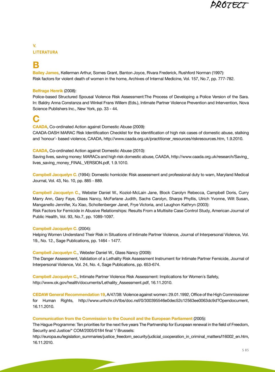 In: Baldry Anna Constanza and Winkel Frans Willem (Eds.), Intimate Partner Violence Prevention and Intervention, Nova Science Publishers Inc., New York, pp. 33-44.