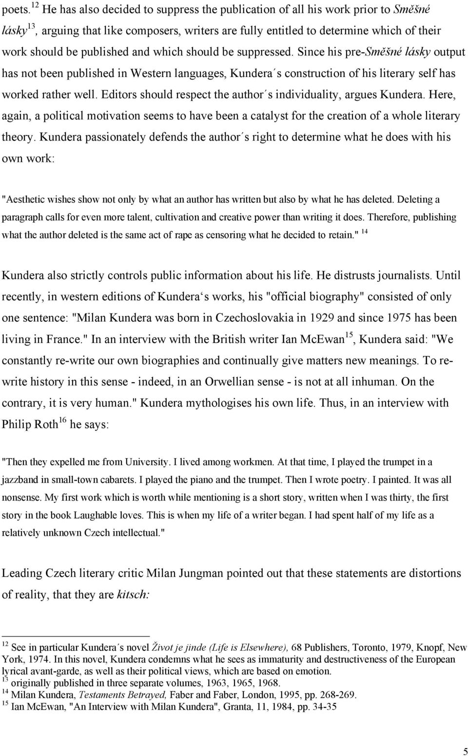 published and which should be suppressed. Since his pre-směšné lásky output has not been published in Western languages, Kundera s construction of his literary self has worked rather well.