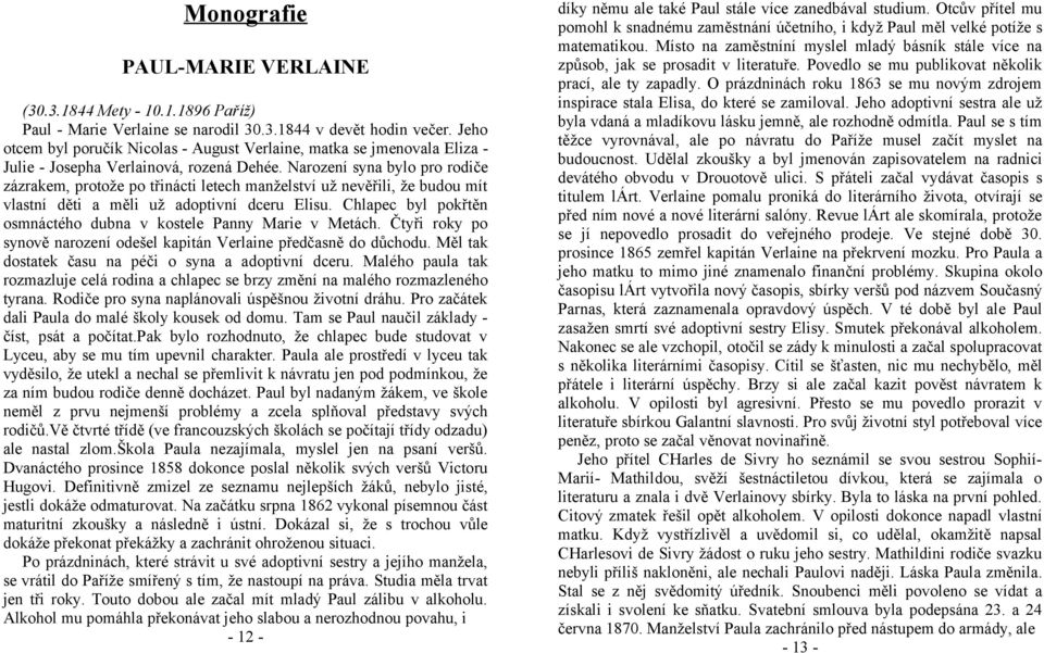 Narození syna bylo pro rodiče zázrakem, protože po třinácti letech manželství už nevěřili, že budou mít vlastní děti a měli už adoptivní dceru Elisu.