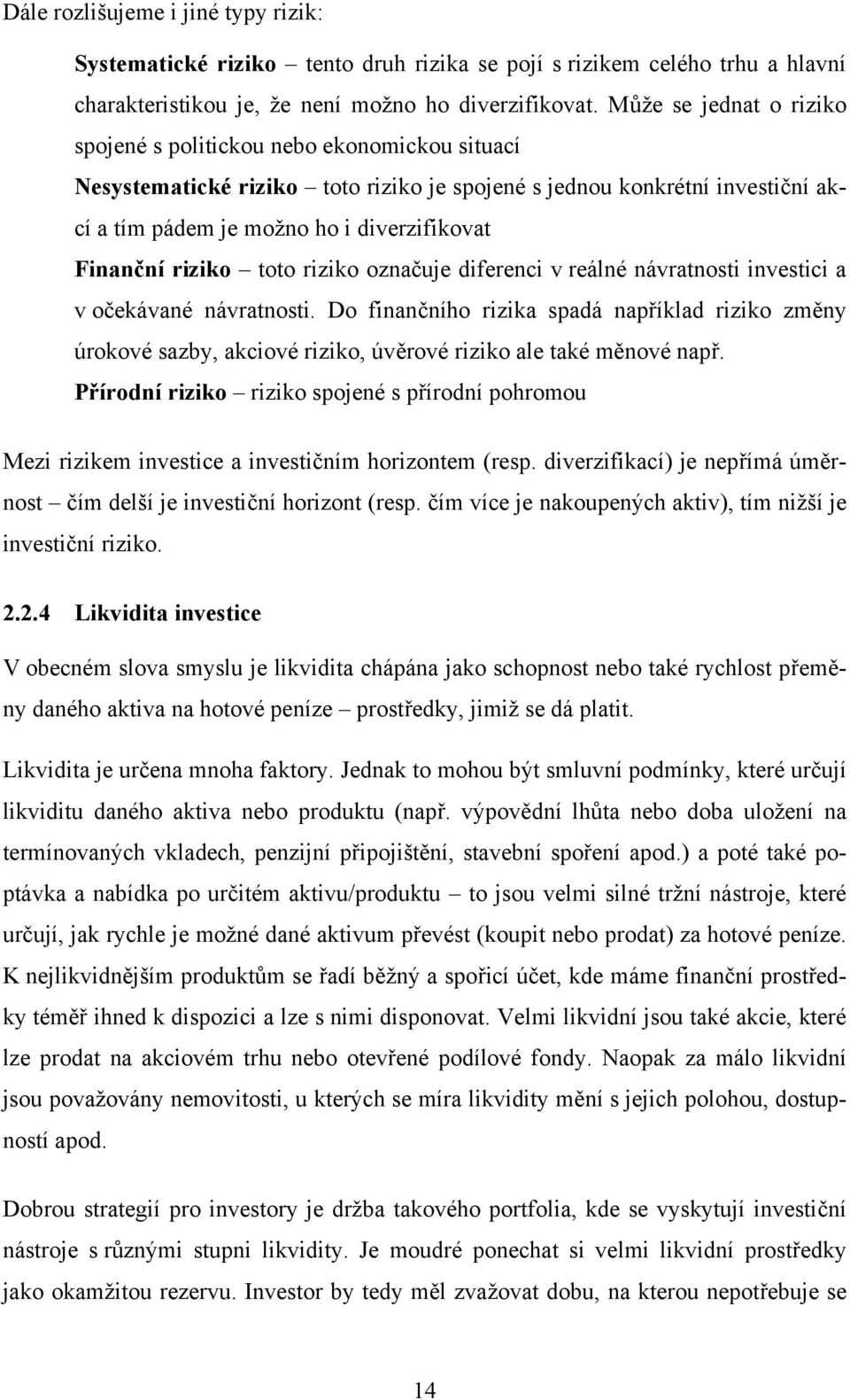 riziko toto riziko označuje diferenci v reálné návratnosti investici a v očekávané návratnosti.