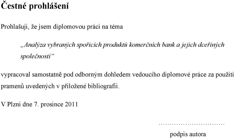 vypracoval samostatně pod odborným dohledem vedoucího diplomové práce za