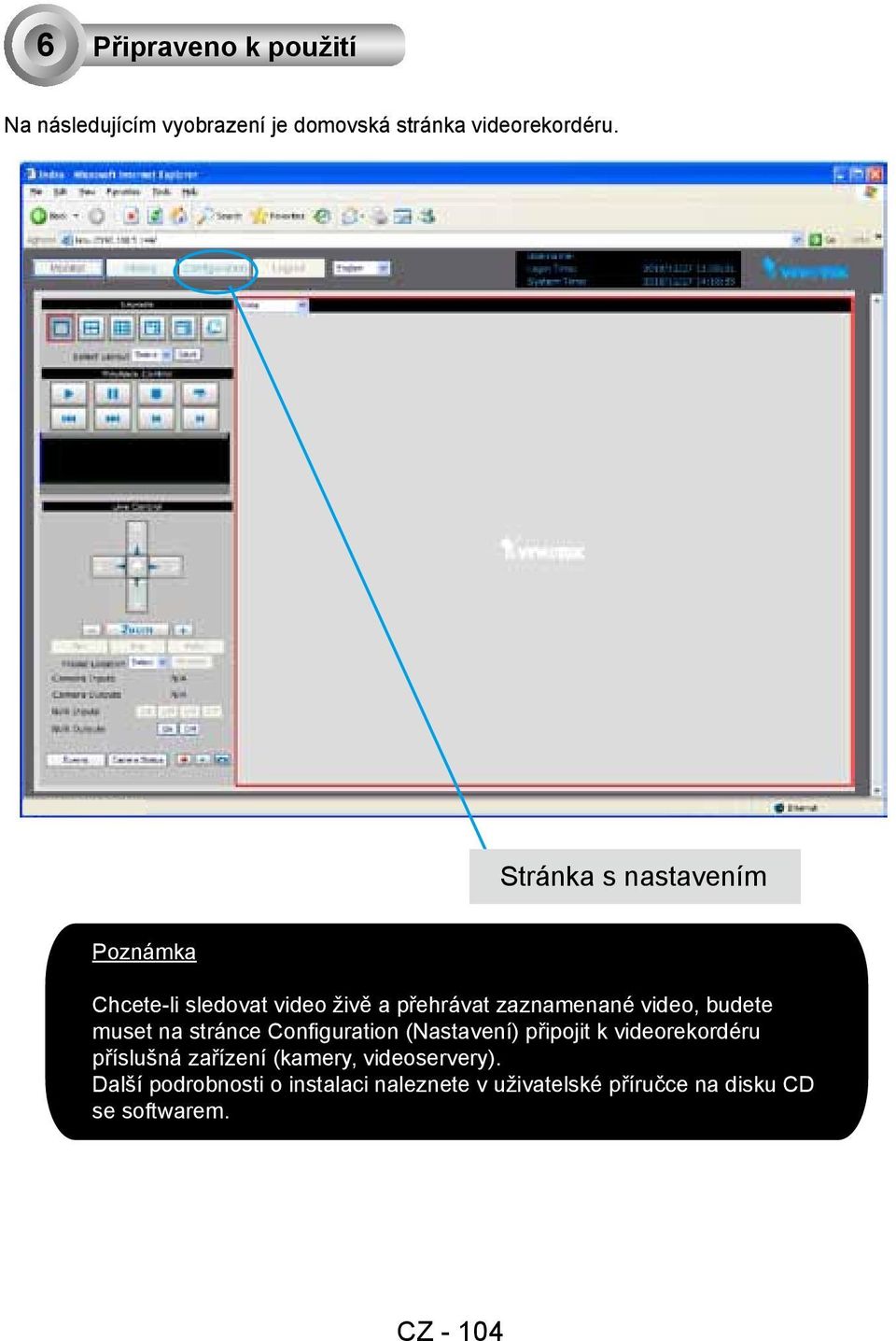 muset na stránce Configuration (Nastavení) připojit k videorekordéru příslušná zařízení (kamery,