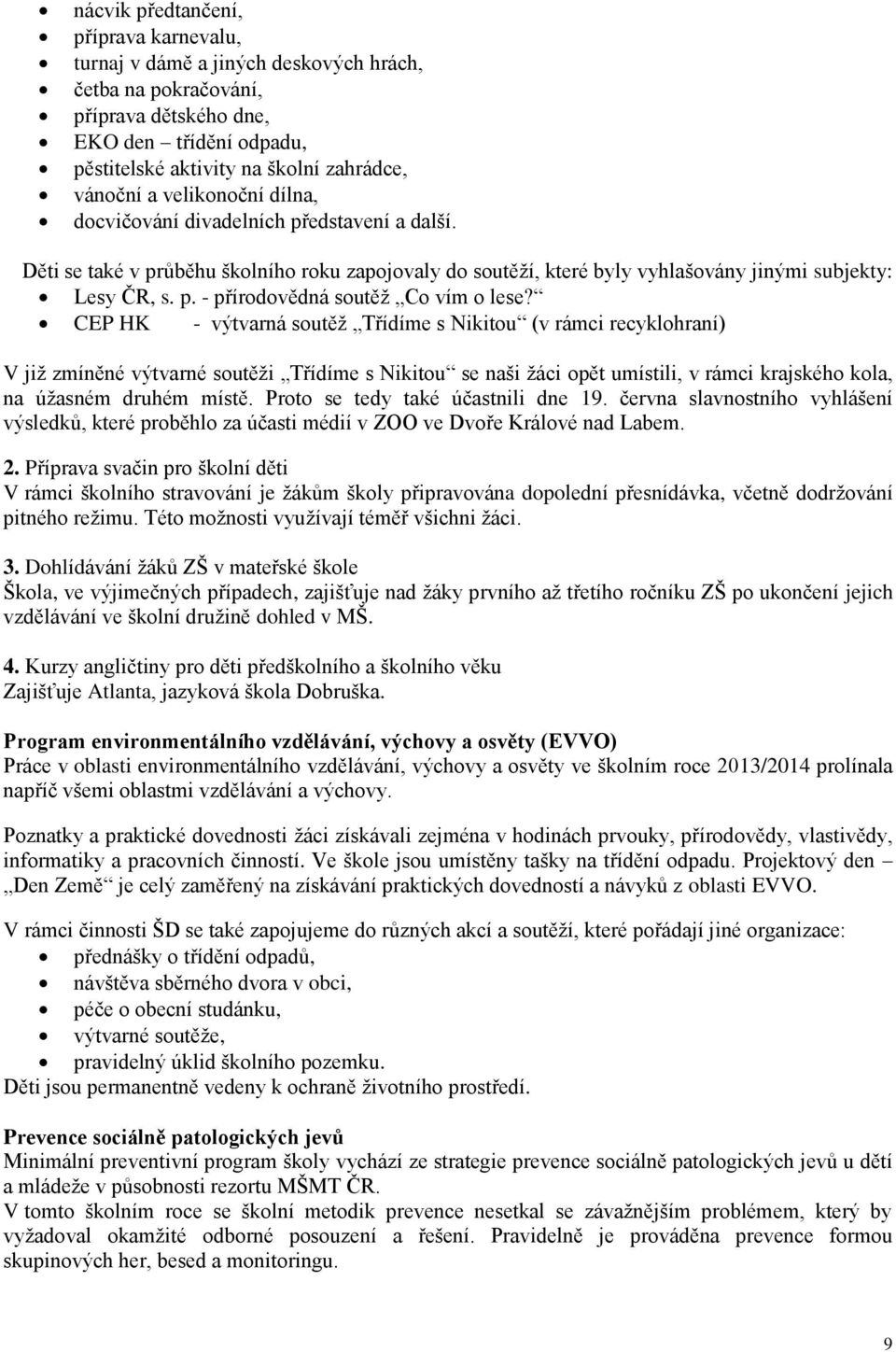 CEP HK - výtvarná soutěž Třídíme s Nikitou (v rámci recyklohraní) V již zmíněné výtvarné soutěži Třídíme s Nikitou se naši žáci opět umístili, v rámci krajského kola, na úžasném druhém místě.