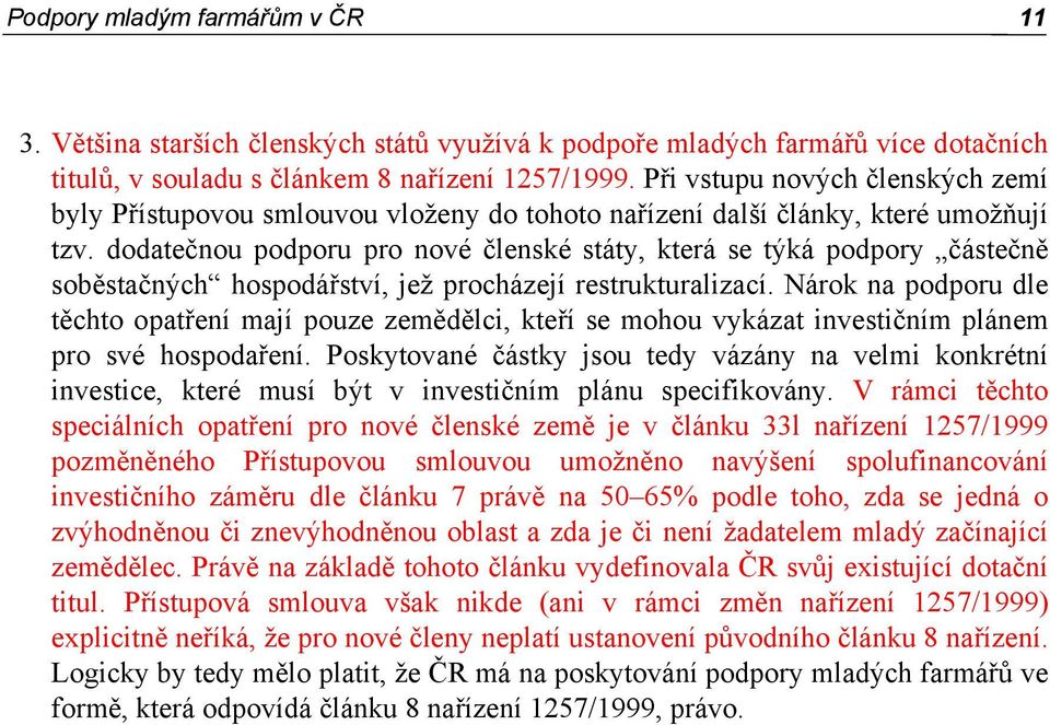 dodatečnou podporu pro nové členské státy, která se týká podpory částečně soběstačných hospodářství, jež procházejí restrukturalizací.