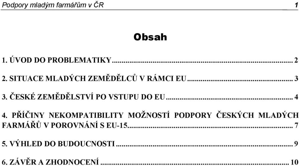 ČESKÉ ZEMĚDĚLSTVÍ PO VSTUPU DO EU... 4 4.