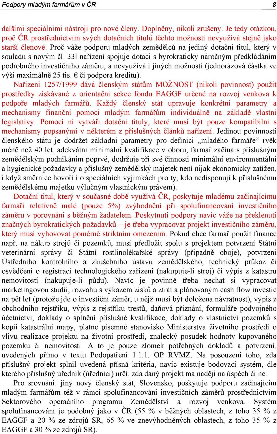 Proč váže podporu mladých zemědělců na jediný dotační titul, který v souladu s novým čl.