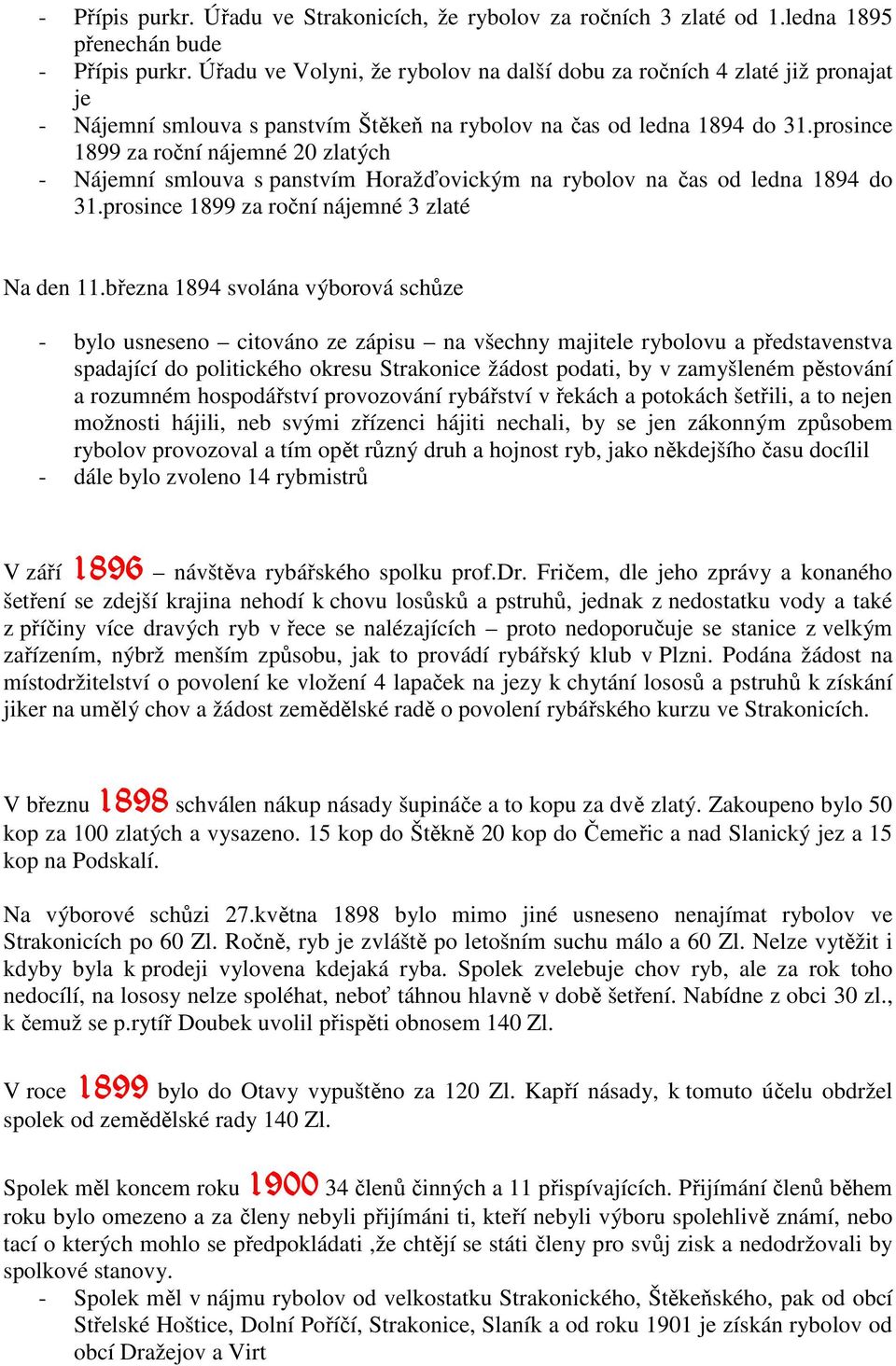 prosince 1899 za roční nájemné 20 zlatých - Nájemní smlouva s panstvím Horažďovickým na rybolov na čas od ledna 1894 do 31.prosince 1899 za roční nájemné 3 zlaté Na den 11.