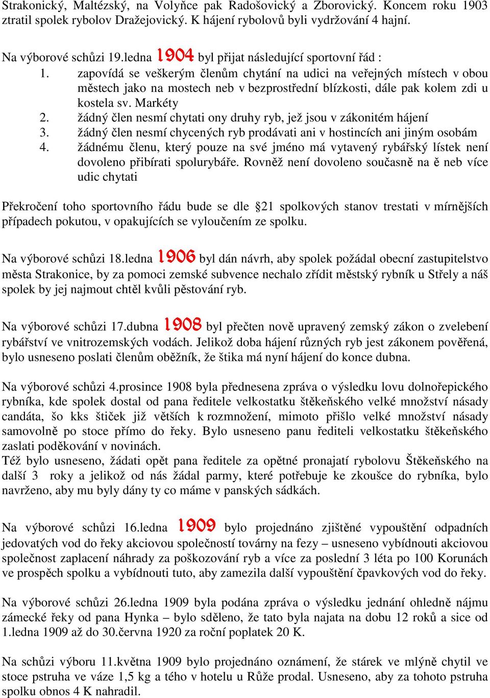 zapovídá se veškerým členům chytání na udici na veřejných místech v obou městech jako na mostech neb v bezprostřední blízkosti, dále pak kolem zdi u kostela sv. Markéty 2.