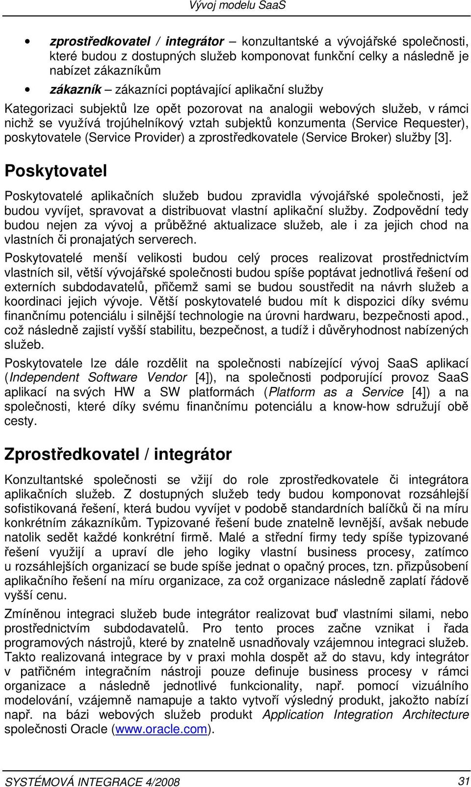 Provider) a zprostředkovatele (Service Broker) služby [3].