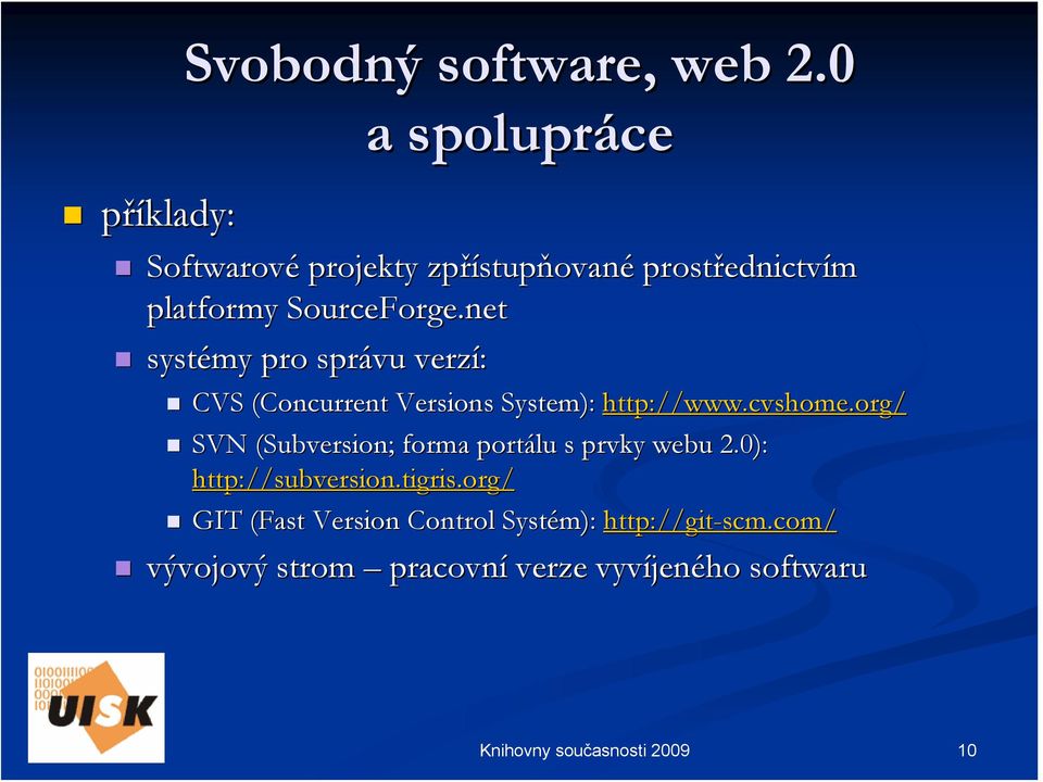 net systémy pro správu verzí: CVS (Concurrent( Versions System): http://www.cvshome.