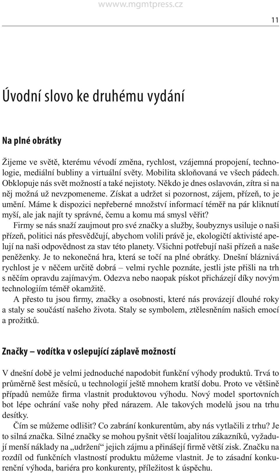 Získat a udržet si pozornost, zájem, přízeň, to je umění. Máme k dispozici nepřeberné množství informací téměř na pár kliknutí myší, ale jak najít ty správné, čemu a komu má smysl věřit?