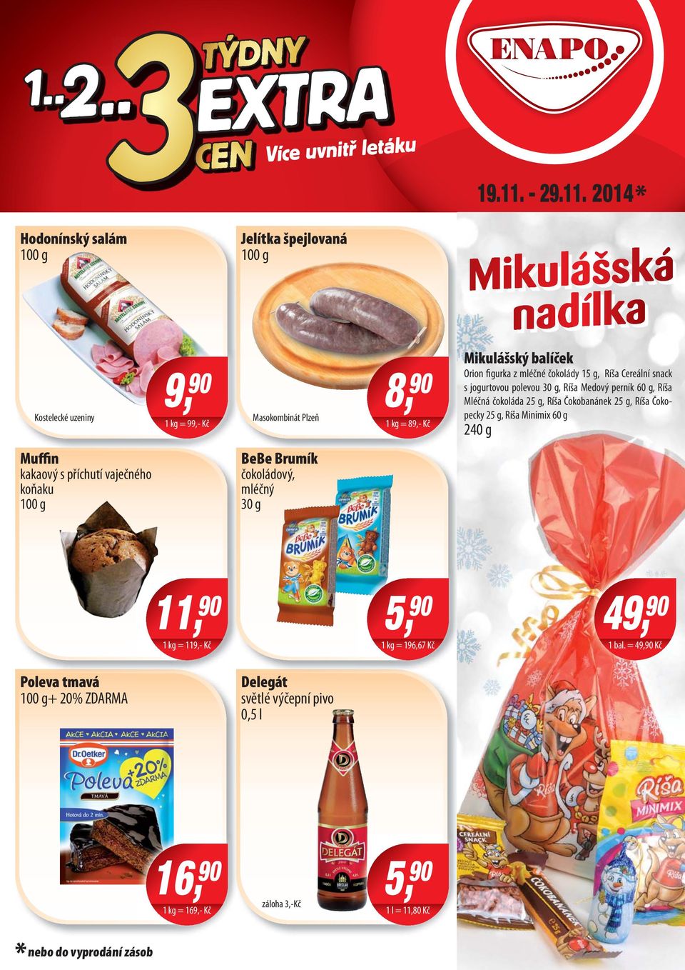 2014* Hodonínský salám Jelítka špejlovaná Kostelecké uzeniny 1 kg = 99,- Kč Masokombinát Plzeň 8, 90 1 kg = 89,- Kč Mikulášský balíček Orion figurka z mléčné