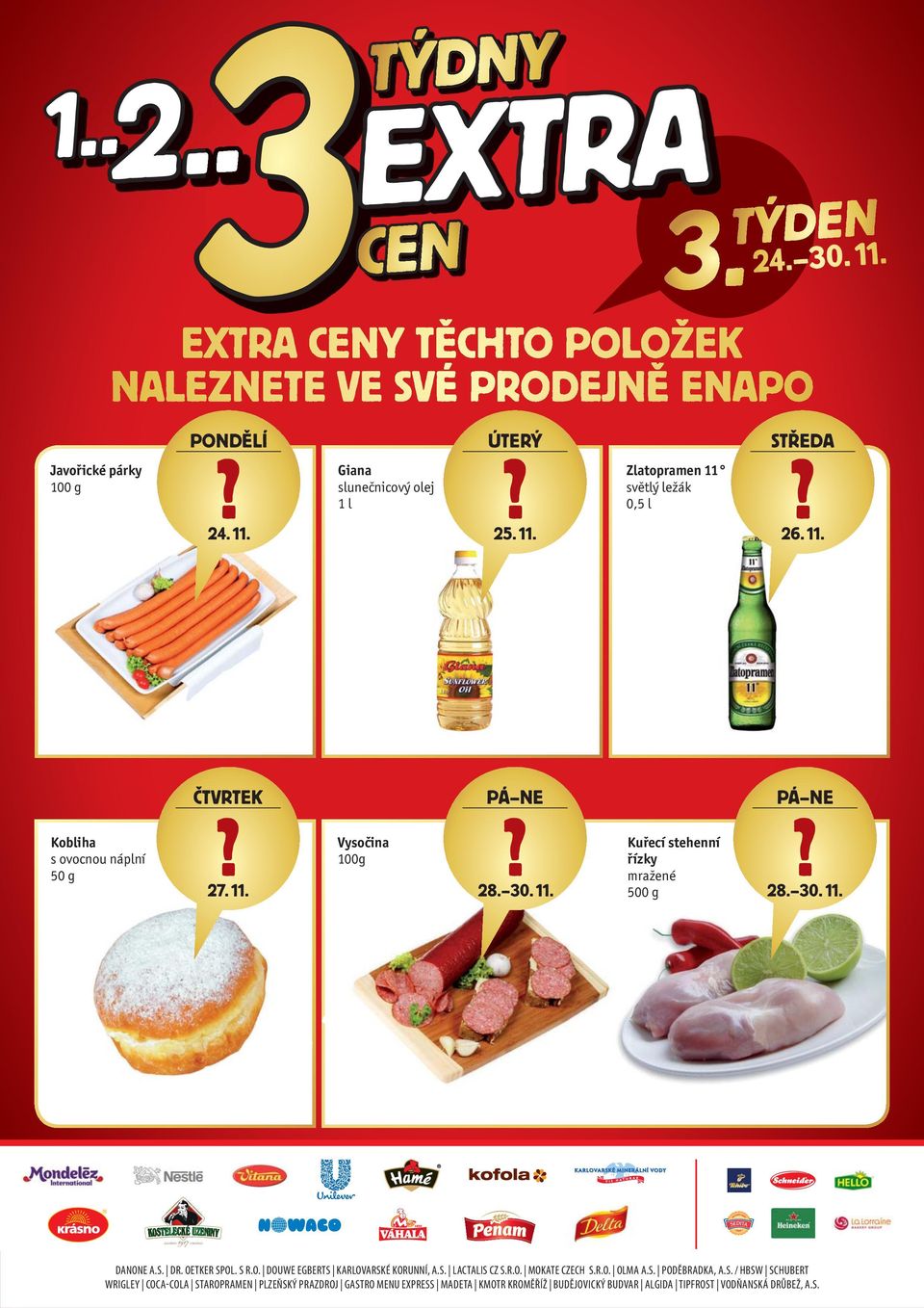 11. - 29. 11. 2014 nebo do vyprodání zásob DANONE A.S. DR. OETKER SPOL. S R.O. DOUWE EGBERTS KARLOVARSKÉ KORUNNÍ, A.S. LACTALIS CZ S.R.O. MOKATE CZECH S.R.O. OLMA A.