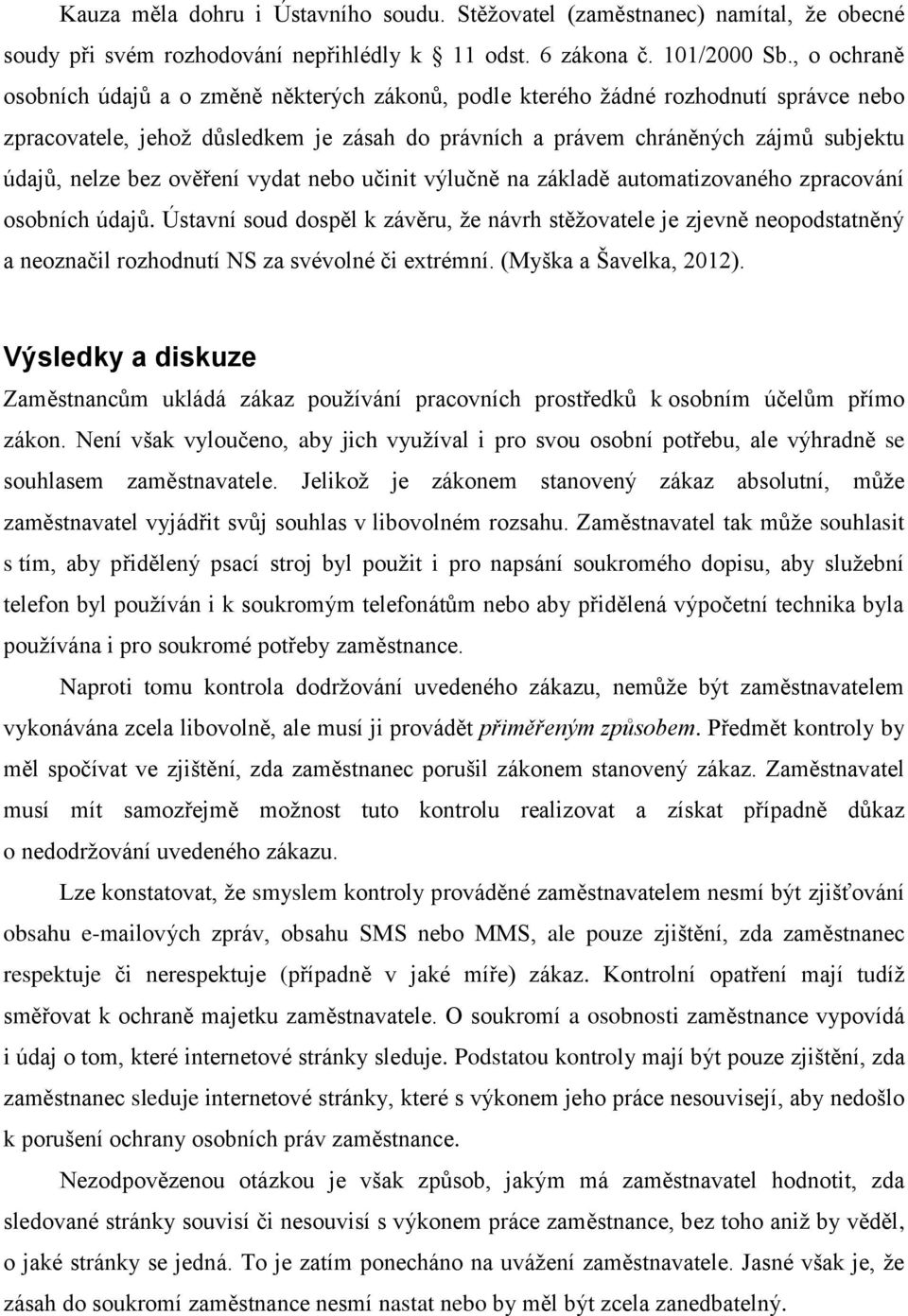 bez ověření vydat nebo učinit výlučně na základě automatizovaného zpracování osobních údajů.