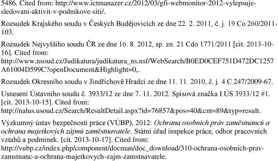 nsf/websearch/b0ed0cef751d472dc1257 A61004D599C?openDocument&Highlight=0,. Rozsudek Okresního soudu v Jindřichově Hradci ze dne 11. 11. 2010, č. j. 4 C 247/2009-67. Usnesení Ústavního soudu č.