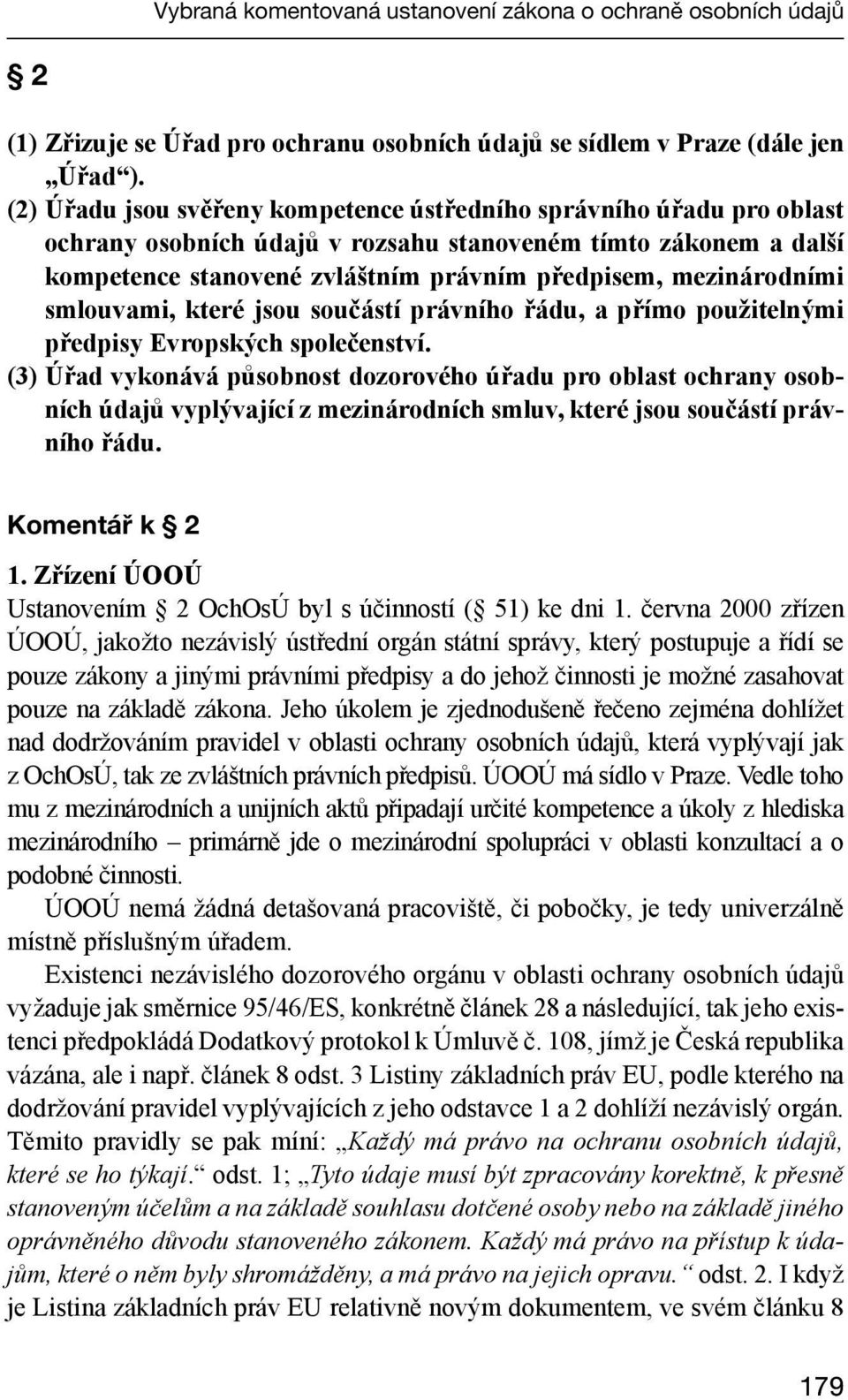 mezinárodními smlouvami, které jsou součástí právního řádu, a přímo použitelnými předpisy Evropských společenství.