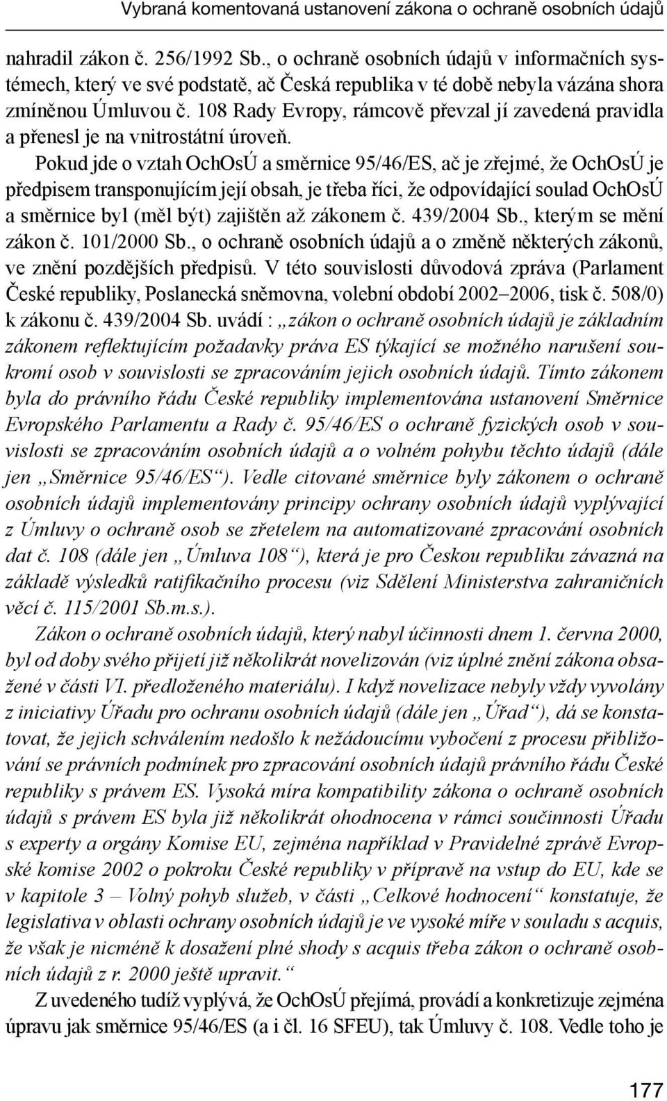 108 Rady Evropy, rámcově převzal jí zavedená pravidla a přenesl je na vnitrostátní úroveň.