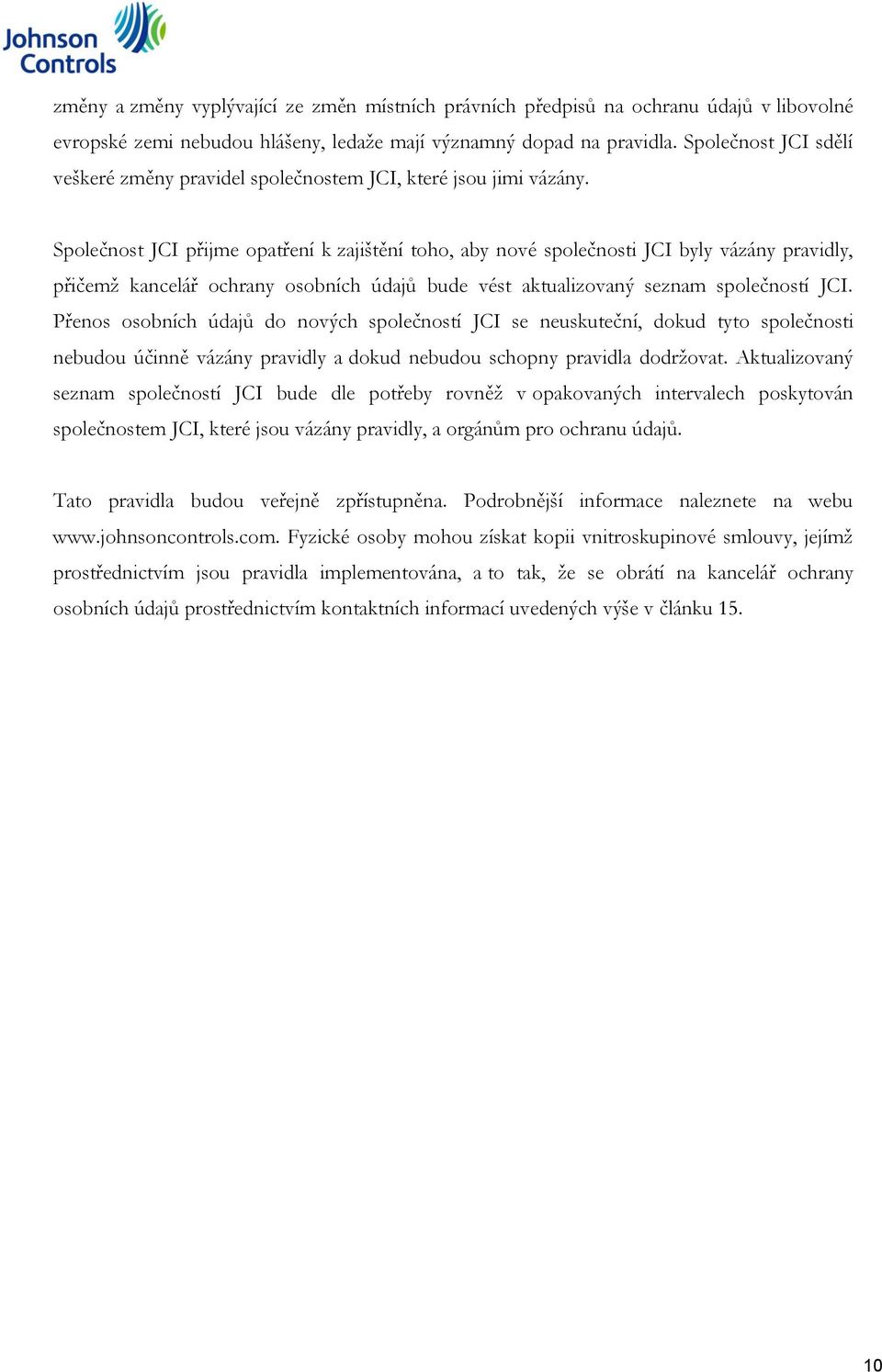 Společnost JCI přijme opatření k zajištění toho, aby nové společnosti JCI byly vázány pravidly, přičemž kancelář ochrany osobních údajů bude vést aktualizovaný seznam společností JCI.