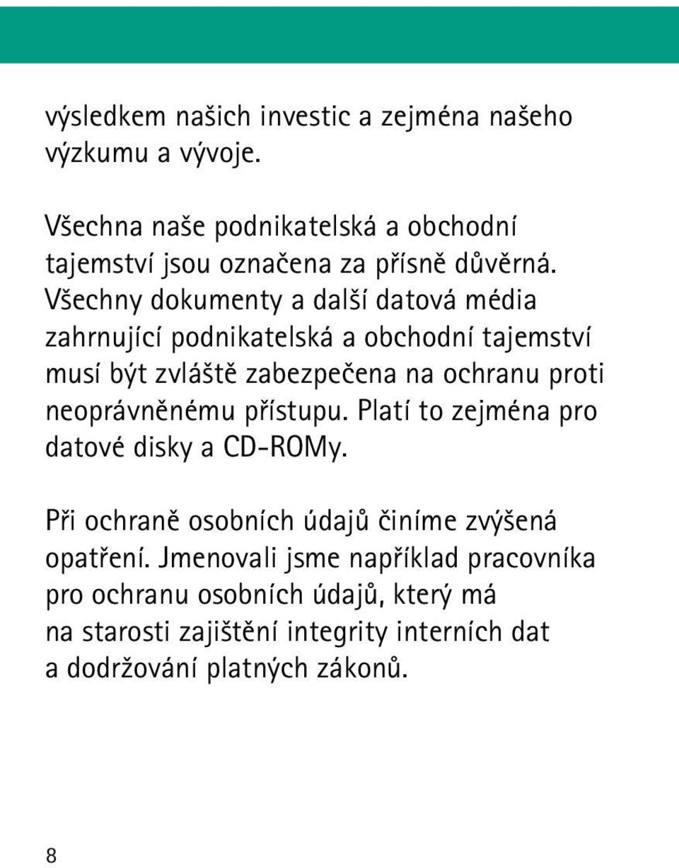 Všechny dokumenty a další datová média zahrnující podnikatelská a obchodní tajemství musí být zvláště zabezpečena na ochranu proti