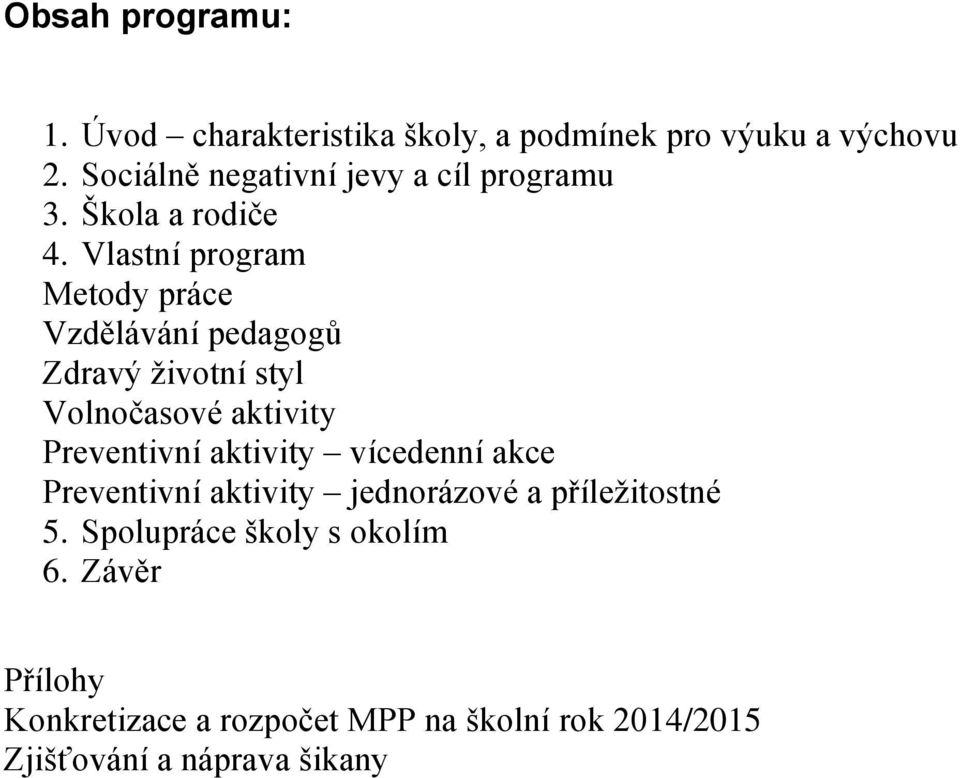 Vlastní program Metody práce Vzdělávání pedagogů Zdravý životní styl Volnočasové aktivity Preventivní aktivity