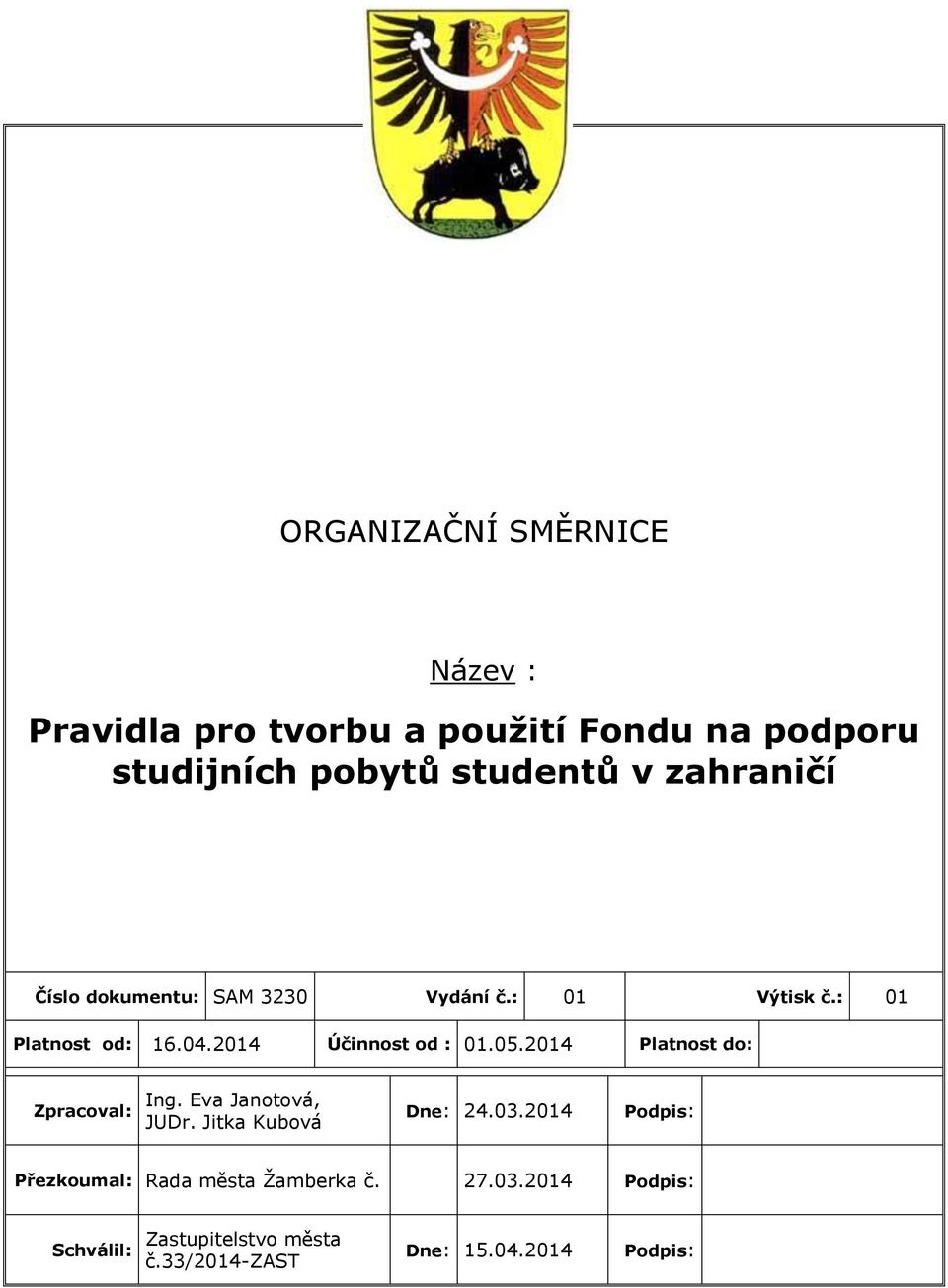 05.2014 Platnost do: Zpracoval: Ing. Eva Janotová, JUDr. Jitka Kubová Dne: 24.03.