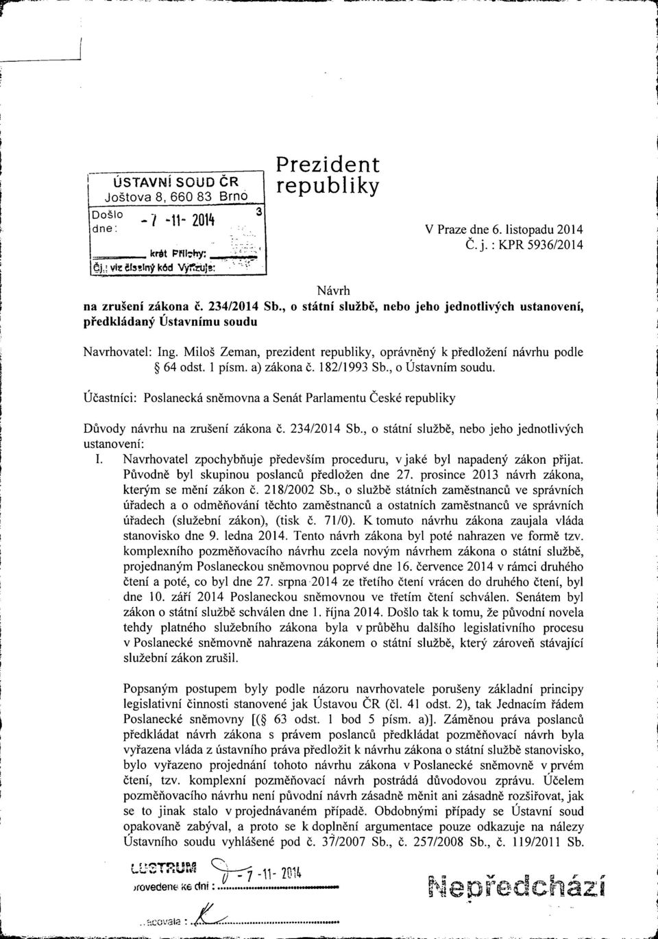 a) zákona č. 182/1993 Sb., o Ústavním soudu. Účastníci: Poslanecká sněmovna a Senát Parlamentu České republiky Důvody návrhu na zrušení zákona č. 234/2014 Sb.